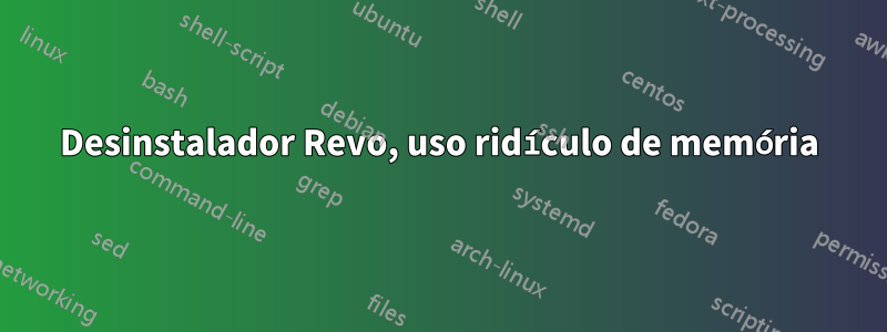 Desinstalador Revo, uso ridículo de memória