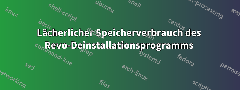 Lächerlicher Speicherverbrauch des Revo-Deinstallationsprogramms