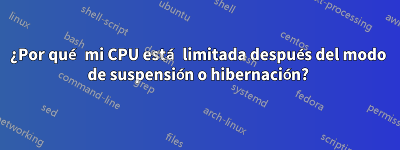 ¿Por qué mi CPU está limitada después del modo de suspensión o hibernación?