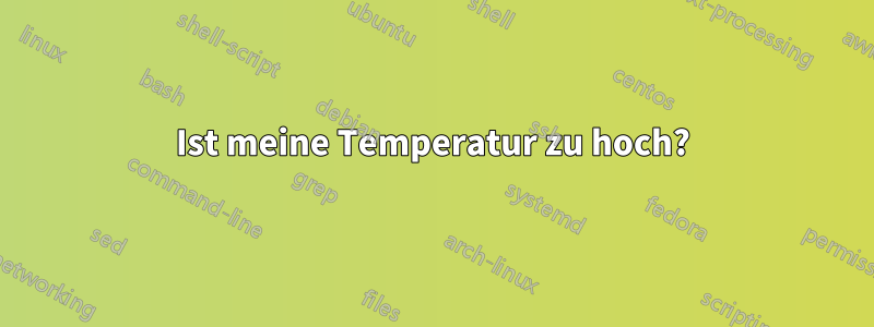 Ist meine Temperatur zu hoch?