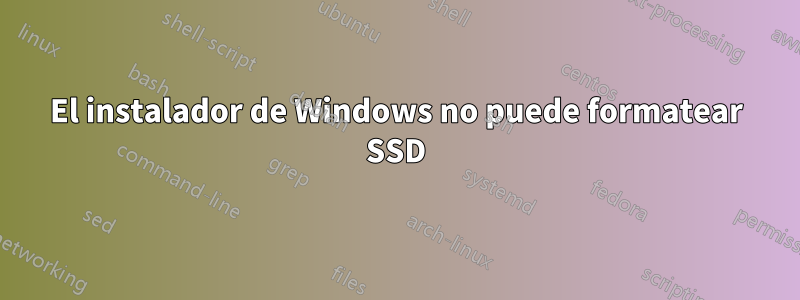 El instalador de Windows no puede formatear SSD