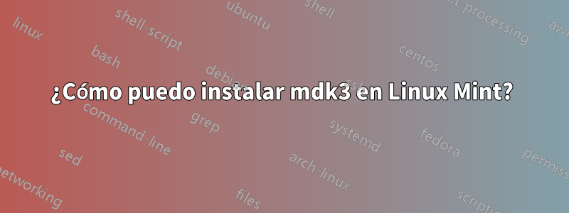 ¿Cómo puedo instalar mdk3 en Linux Mint?