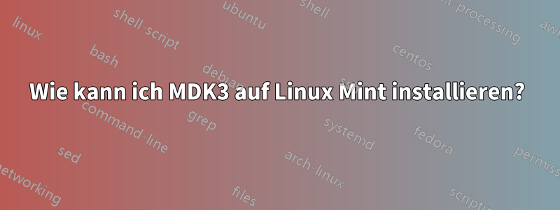 Wie kann ich MDK3 auf Linux Mint installieren?