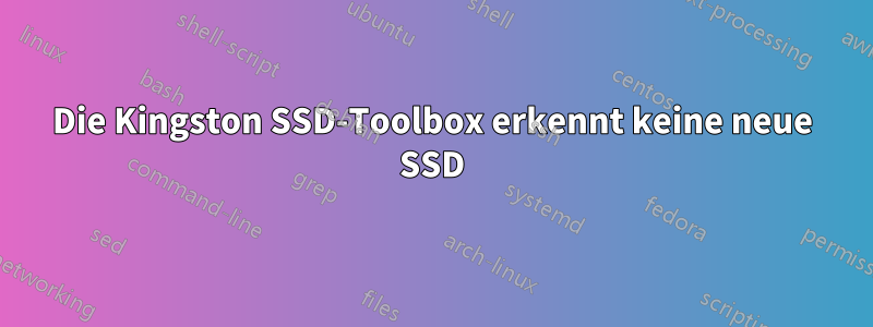 Die Kingston SSD-Toolbox erkennt keine neue SSD