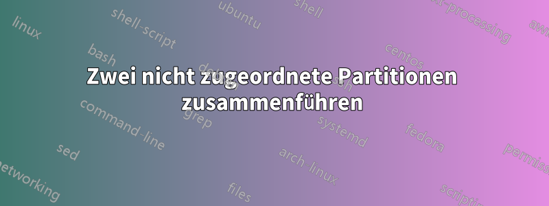 Zwei nicht zugeordnete Partitionen zusammenführen