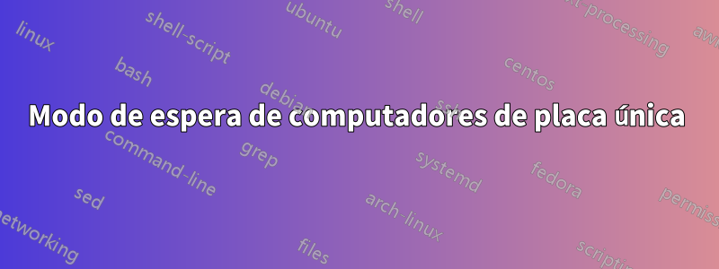 Modo de espera de computadores de placa única