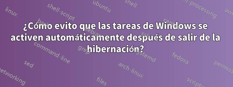 ¿Cómo evito que las tareas de Windows se activen automáticamente después de salir de la hibernación?