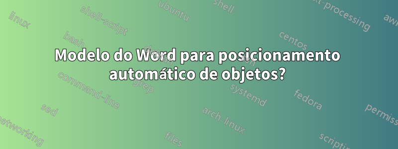 Modelo do Word para posicionamento automático de objetos?