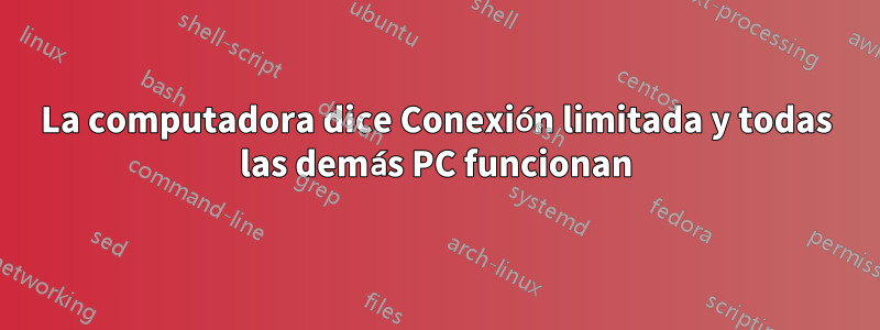 La computadora dice Conexión limitada y todas las demás PC funcionan