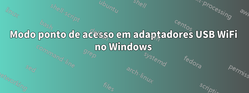 Modo ponto de acesso em adaptadores USB WiFi no Windows