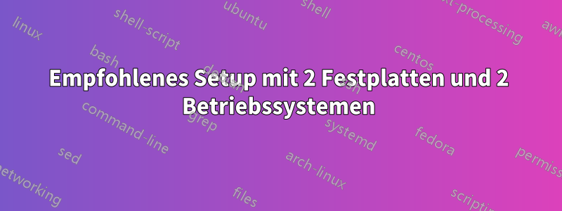 Empfohlenes Setup mit 2 Festplatten und 2 Betriebssystemen