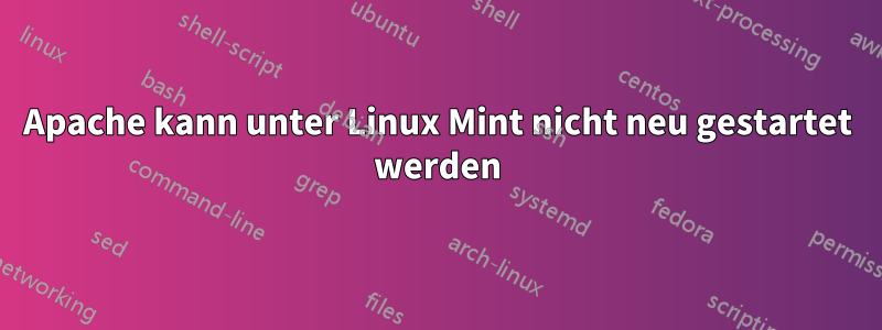 Apache kann unter Linux Mint nicht neu gestartet werden