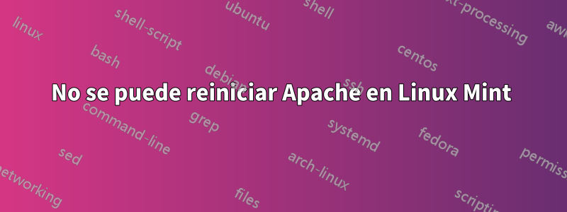 No se puede reiniciar Apache en Linux Mint