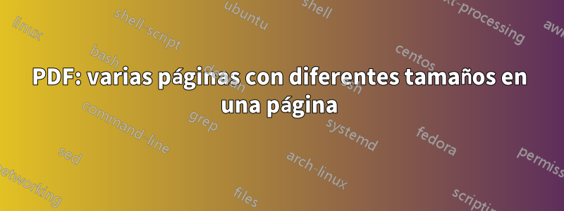 PDF: varias páginas con diferentes tamaños en una página