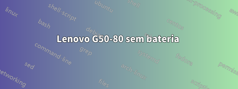 Lenovo G50-80 sem bateria