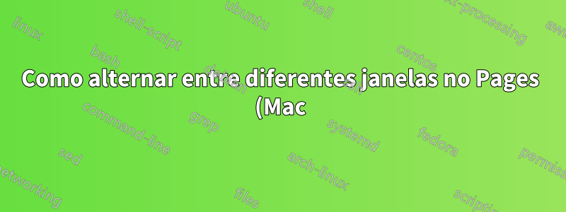 Como alternar entre diferentes janelas no Pages (Mac)?