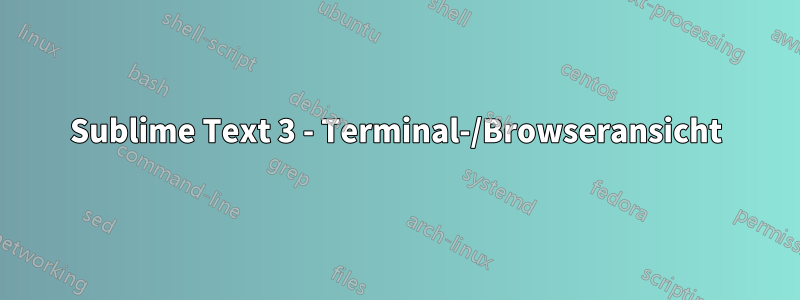 Sublime Text 3 - Terminal-/Browseransicht