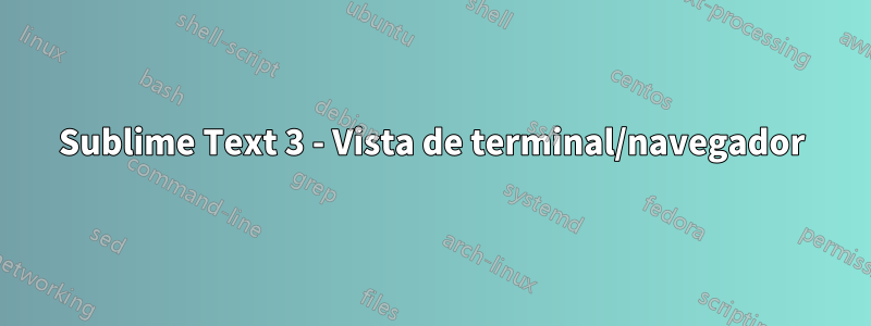 Sublime Text 3 - Vista de terminal/navegador