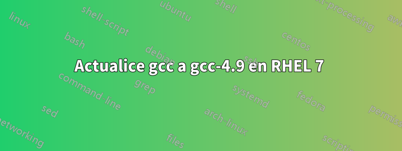 Actualice gcc a gcc-4.9 en RHEL 7