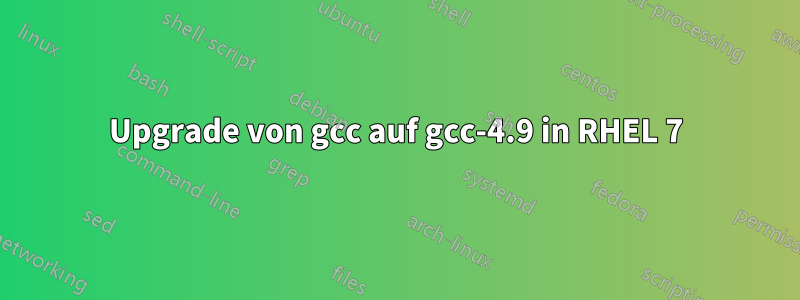 Upgrade von gcc auf gcc-4.9 in RHEL 7