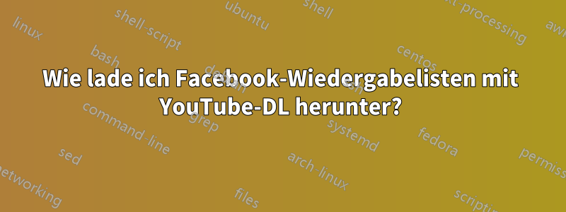 Wie lade ich Facebook-Wiedergabelisten mit YouTube-DL herunter?