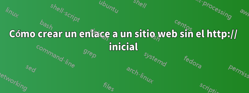 Cómo crear un enlace a un sitio web sin el http:// inicial