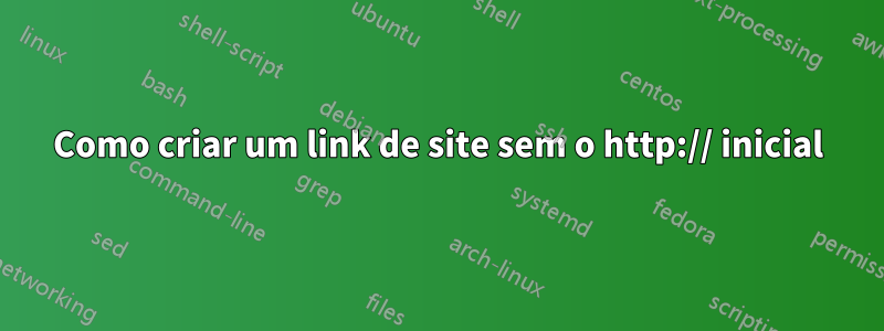 Como criar um link de site sem o http:// inicial