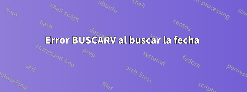 Error BUSCARV al buscar la fecha