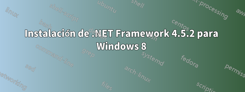 Instalación de .NET Framework 4.5.2 para Windows 8