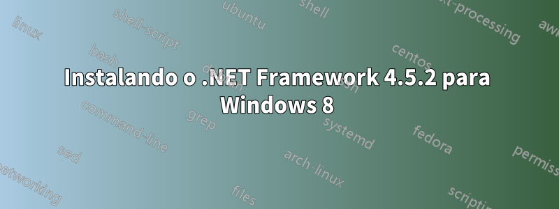 Instalando o .NET Framework 4.5.2 para Windows 8