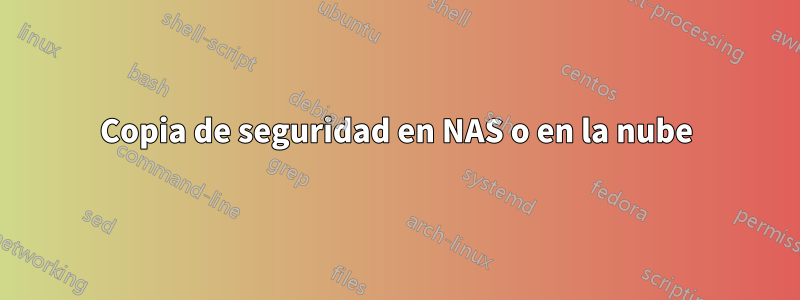 Copia de seguridad en NAS o en la nube