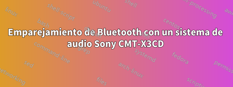 Emparejamiento de Bluetooth con un sistema de audio Sony CMT-X3CD