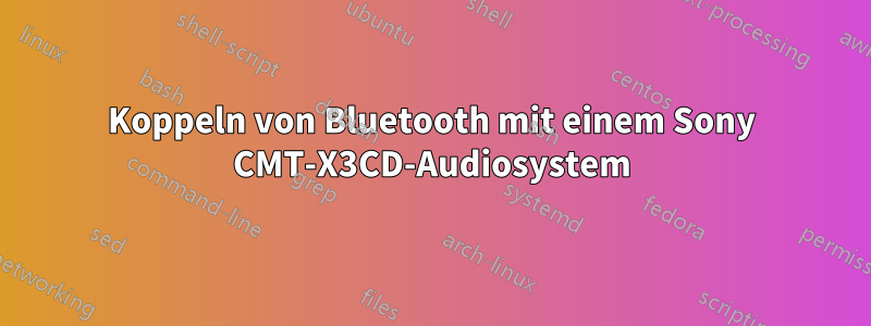 Koppeln von Bluetooth mit einem Sony CMT-X3CD-Audiosystem