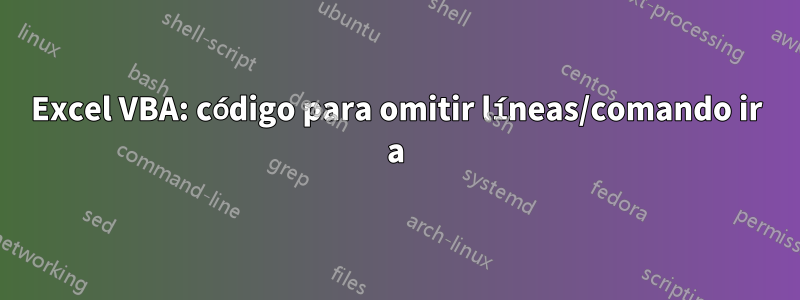 Excel VBA: código para omitir líneas/comando ir a