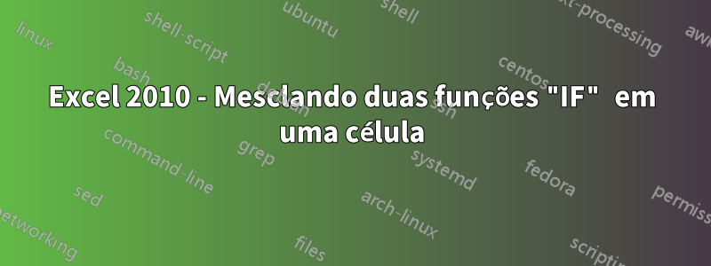 Excel 2010 - Mesclando duas funções "IF" em uma célula