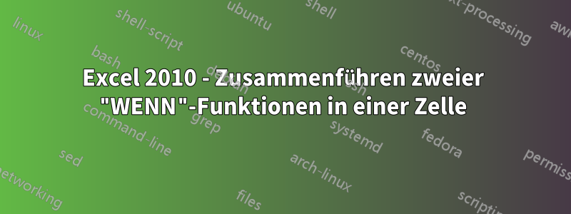 Excel 2010 - Zusammenführen zweier "WENN"-Funktionen in einer Zelle