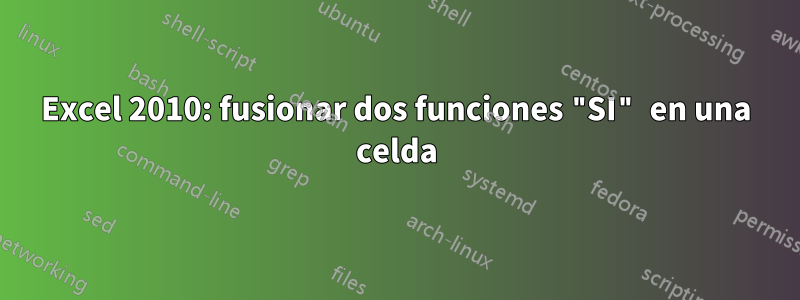 Excel 2010: fusionar dos funciones "SI" en una celda