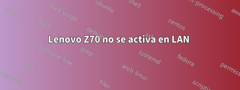 Lenovo Z70 no se activa en LAN