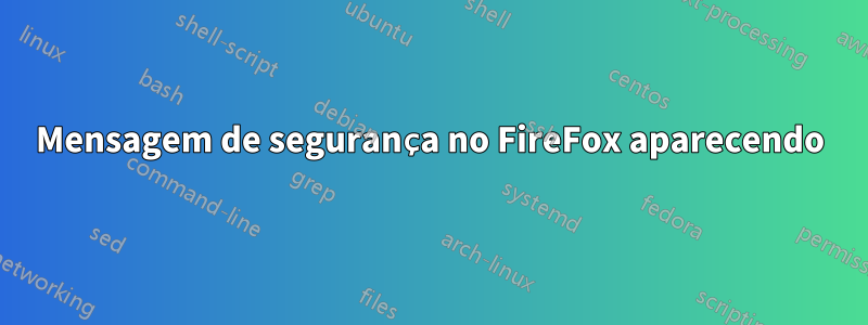 Mensagem de segurança no FireFox aparecendo