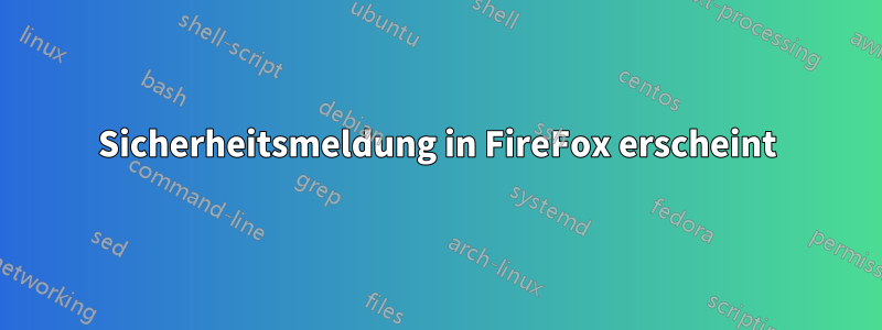 Sicherheitsmeldung in FireFox erscheint