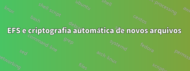 EFS e criptografia automática de novos arquivos