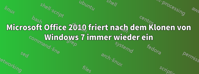 Microsoft Office 2010 friert nach dem Klonen von Windows 7 immer wieder ein