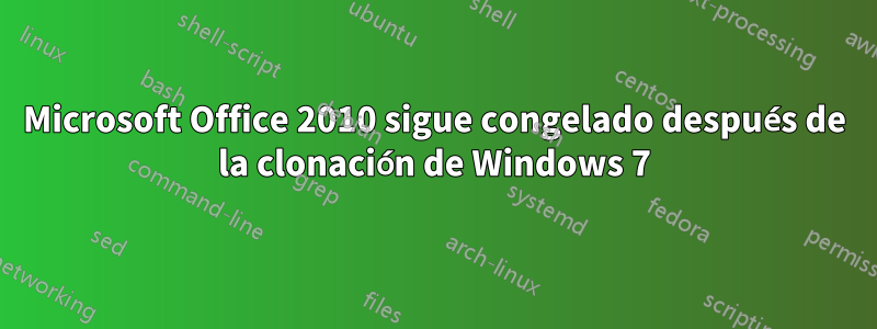 Microsoft Office 2010 sigue congelado después de la clonación de Windows 7