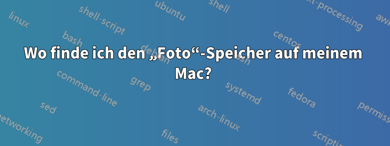 Wo finde ich den „Foto“-Speicher auf meinem Mac?