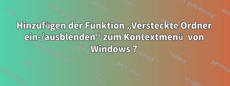 Hinzufügen der Funktion „Versteckte Ordner ein-/ausblenden“ zum Kontextmenü von Windows 7