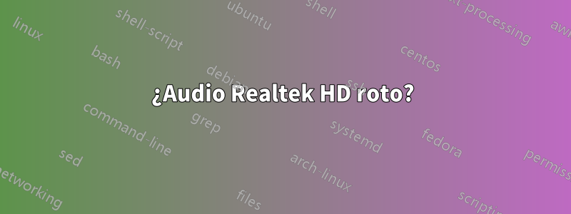 ¿Audio Realtek HD roto?