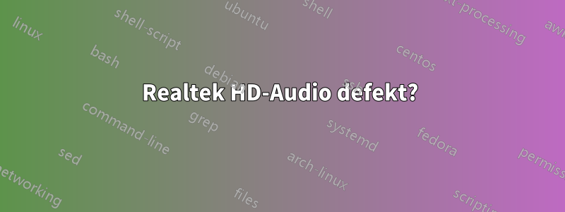 Realtek HD-Audio defekt?