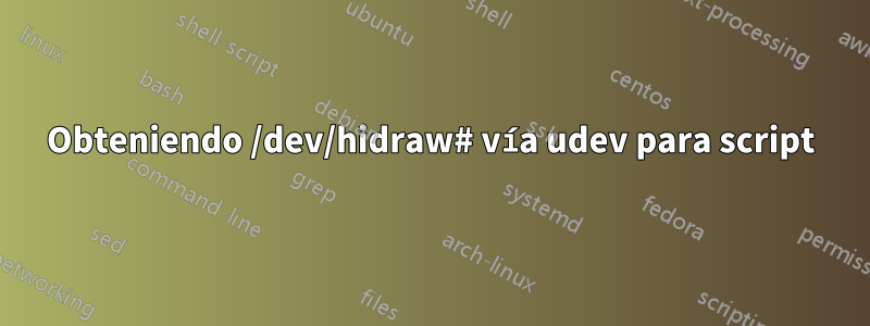 Obteniendo /dev/hidraw# vía udev para script