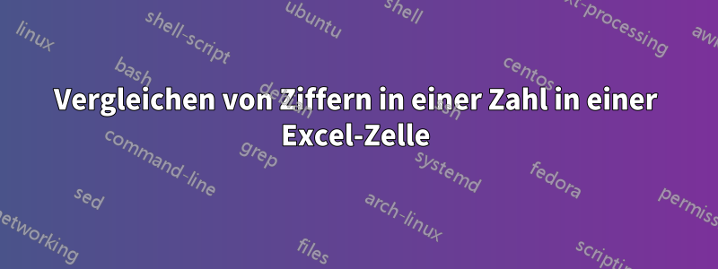 Vergleichen von Ziffern in einer Zahl in einer Excel-Zelle