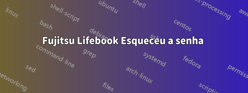 Fujitsu Lifebook Esqueceu a senha